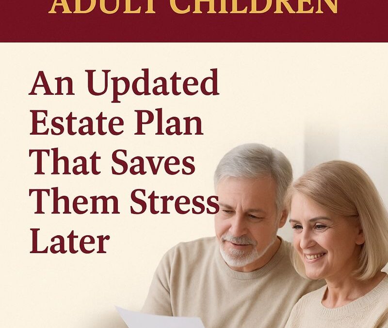 A Meaningful Gift for Your Adult Children: An Updated Estate Plan That Saves Them Stress Later