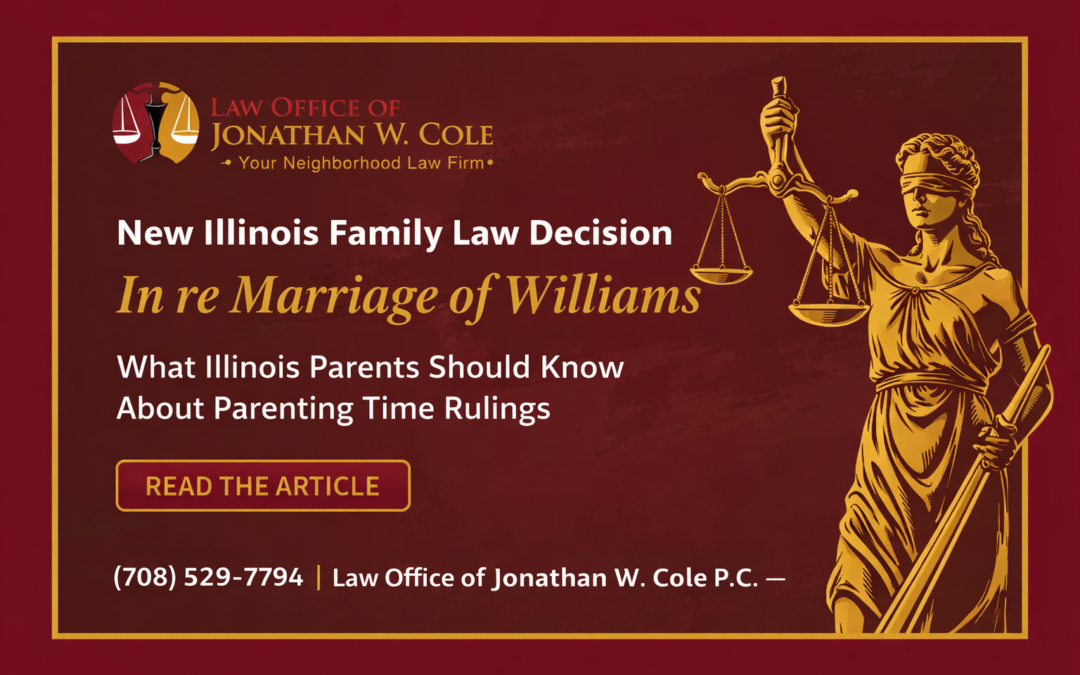 New Illinois Appellate Decision in In re Marriage of Williams (2026) Clarifies Parenting Time Modifications