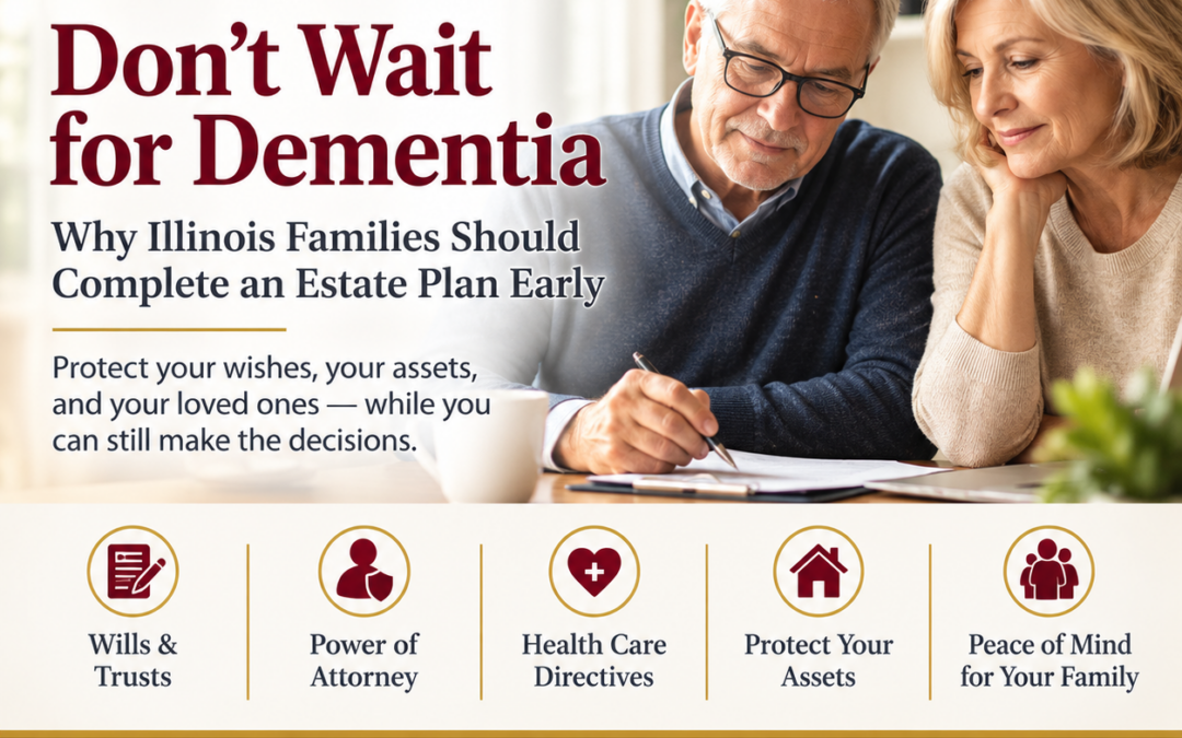 Estate Planning Before Dementia: What Illinois Families Should Know